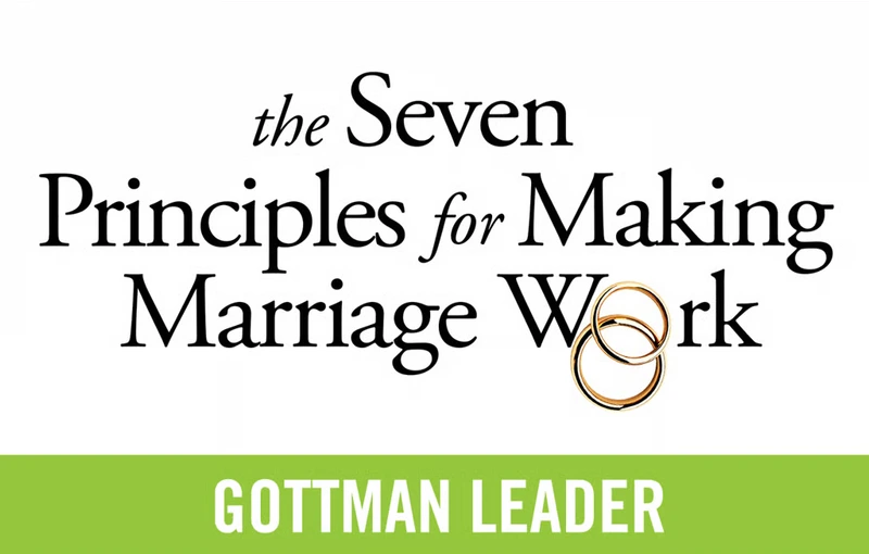 The Seven Principles for Making Marriage Work - Gottman Leader